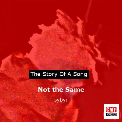 Not the Same – sybyr