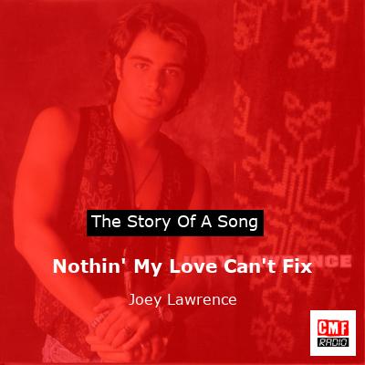 Nothin’ My Love Can’t Fix – Joey Lawrence