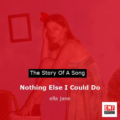 Nothing Else I Could Do – ella jane
