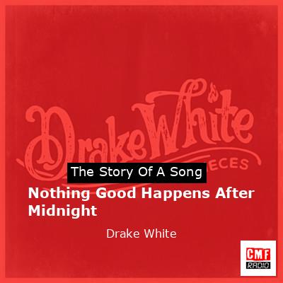 Nothing Good Happens After Midnight – Drake White