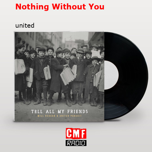 Nothing Without You – united