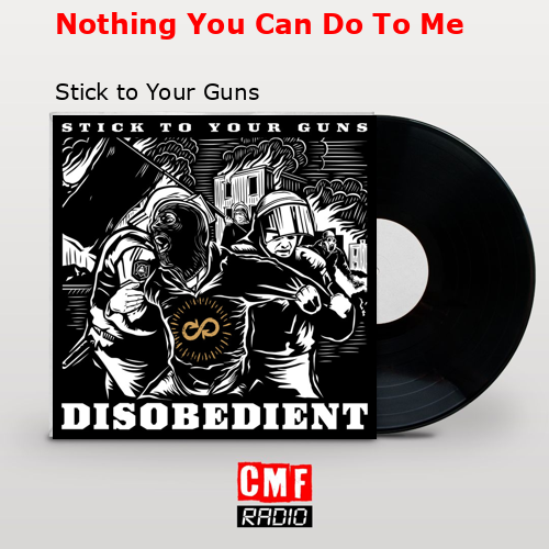 Nothing You Can Do To Me – Stick to Your Guns