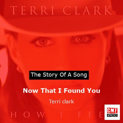 Now That I Found You – Terri clark