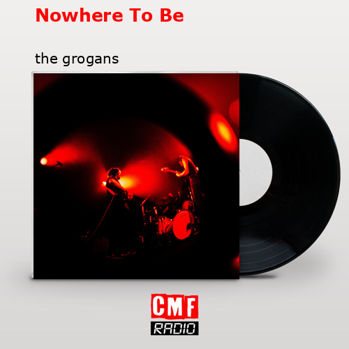 Nowhere To Be – the grogans
