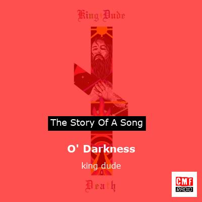 O’ Darkness – king dude