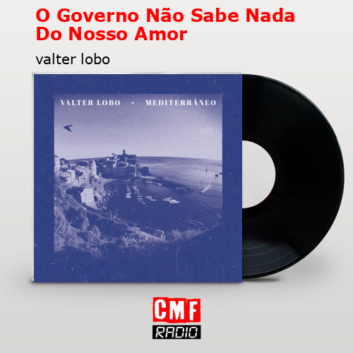 O Governo Não Sabe Nada Do Nosso Amor – valter lobo