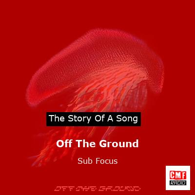 Off The Ground – Sub Focus