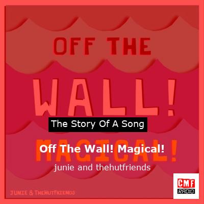 Off The Wall! Magical! – junie and thehutfriends