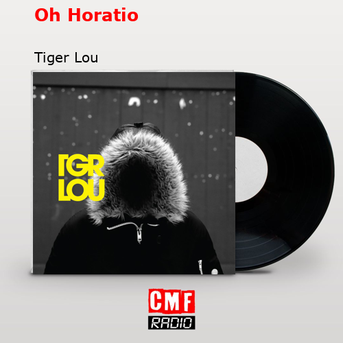 Oh Horatio – Tiger Lou