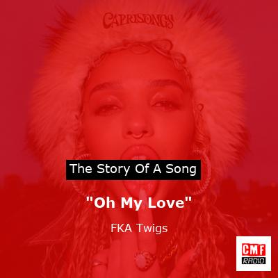 “Oh My Love” – FKA Twigs
