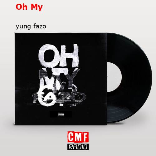 Oh My – yung fazo