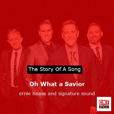 Oh What a Savior – ernie haase and signature sound
