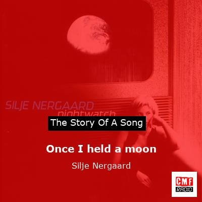 Once I held a moon – Silje Nergaard