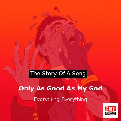 Only As Good As My God – Everything Everything