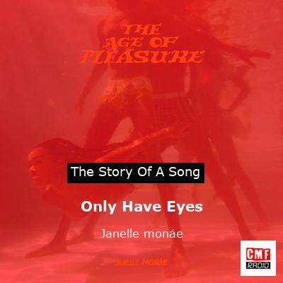 Only Have Eyes – Janelle monáe