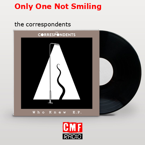 Only One Not Smiling – the correspondents