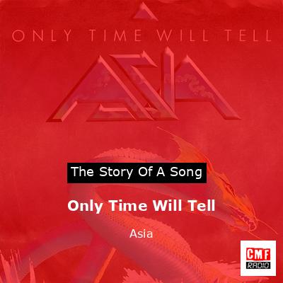 Only Time Will Tell – Asia
