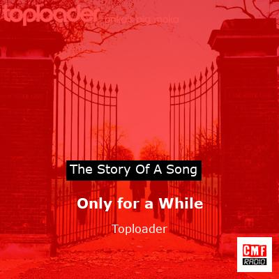 Only for a While – Toploader