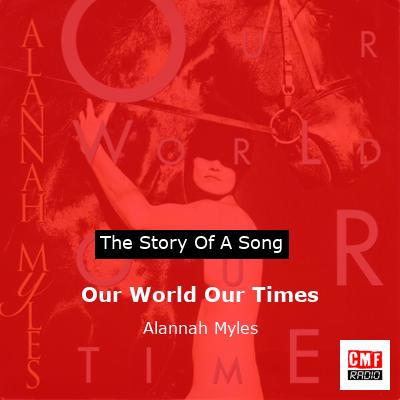 Our World Our Times – Alannah Myles