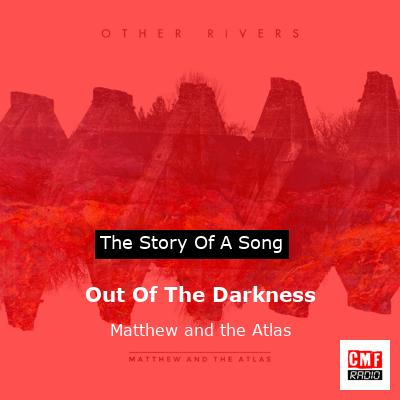 Out Of The Darkness – Matthew and the Atlas