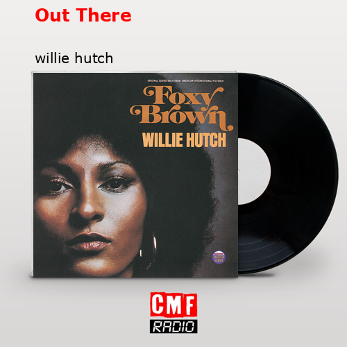 Out There – willie hutch