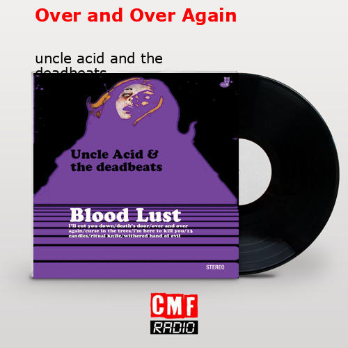 Over and Over Again – uncle acid and the deadbeats
