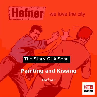 Painting and Kissing – Hefner