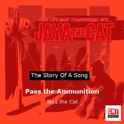 Pass the Ammunition – Jaya the Cat