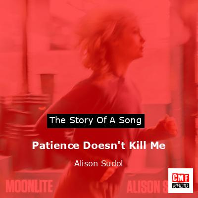 Patience Doesn’t Kill Me – Alison Sudol