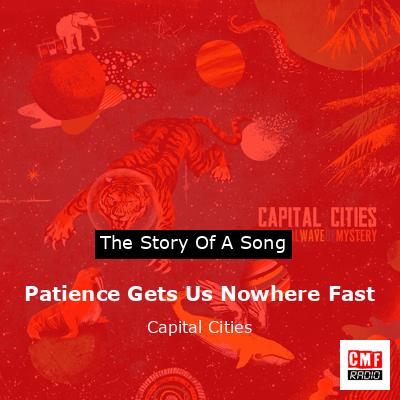 Patience Gets Us Nowhere Fast – Capital Cities