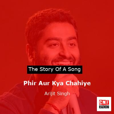 final cover Phir Aur Kya Chahiye Arijit Singh