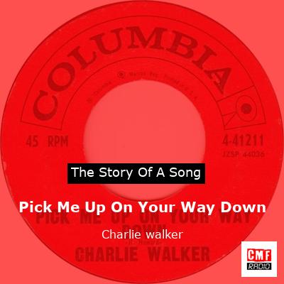 Pick Me Up On Your Way Down – Charlie walker