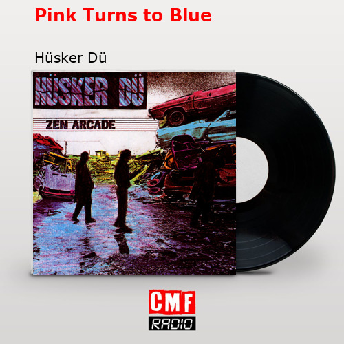 Pink Turns to Blue – Hüsker Dü