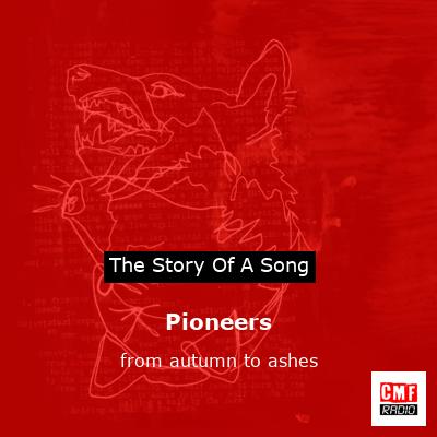 Pioneers – from autumn to ashes