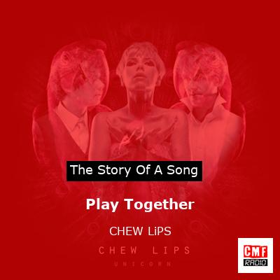 Play Together – CHEW LiPS