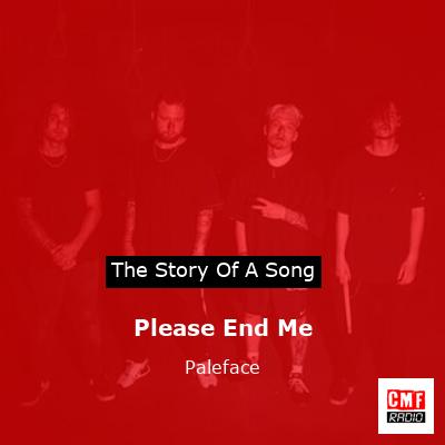 Please End Me – Paleface