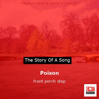 Poison – front porch step