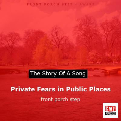 Private Fears in Public Places – front porch step