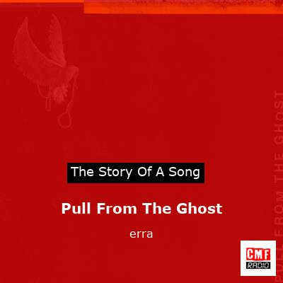 Pull From The Ghost – erra