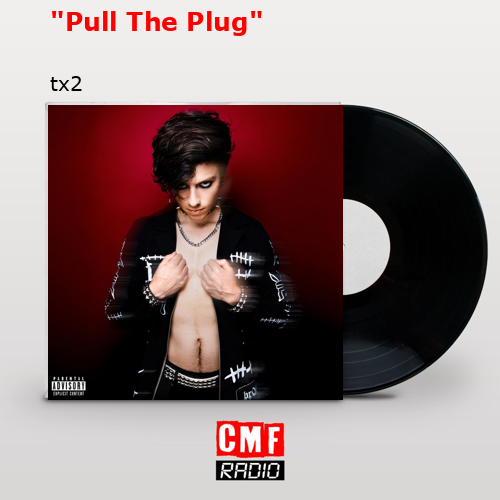 “Pull The Plug” – tx2