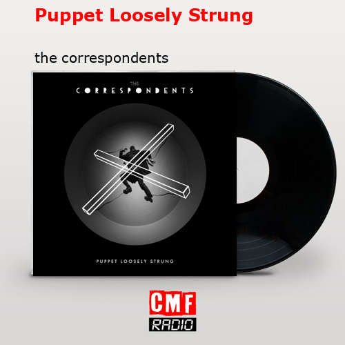 Puppet Loosely Strung – the correspondents