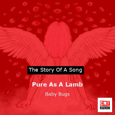 Pure As A Lamb – Baby Bugs