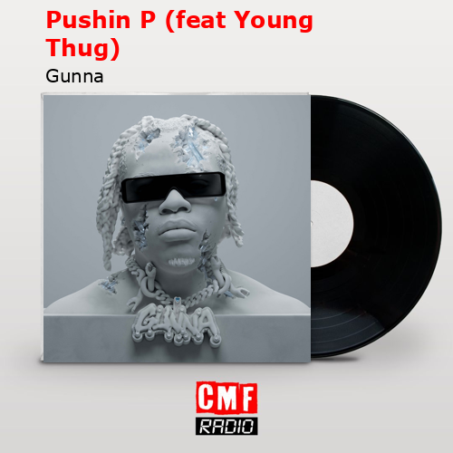 Pushin P (feat Young Thug) – Gunna