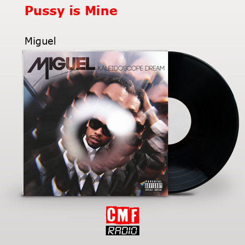 Pussy is Mine – Miguel