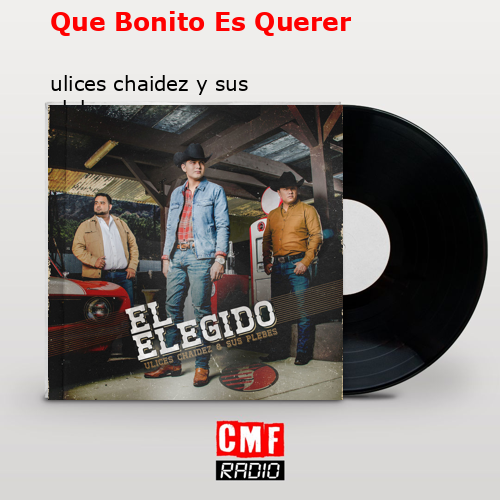 Que Bonito Es Querer – ulices chaidez y sus plebes
