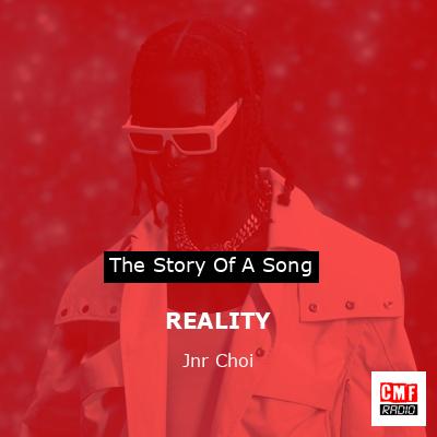 REALITY – Jnr Choi