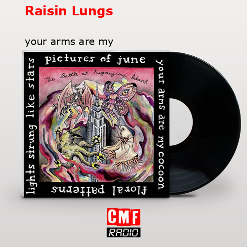 Raisin Lungs – your arms are my cocoon