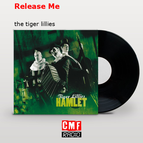 Release Me – the tiger lillies