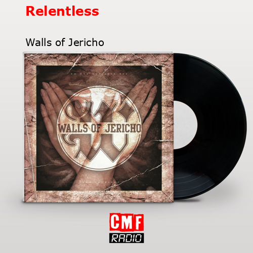 Relentless – Walls of Jericho