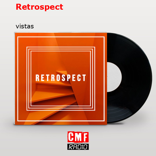 Retrospect – vistas
